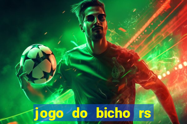 jogo do bicho rs resultado certo de hoje 14h 18h rs consulta